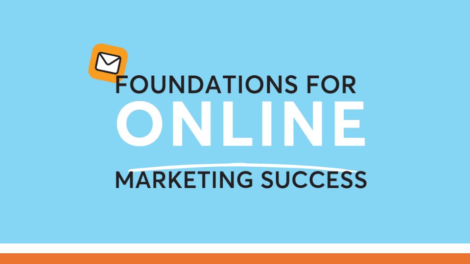 Foundations for Online Marketing Success